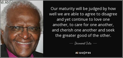 Quote attributed to Desmond Tutu reads "Our maturity will be judged by how well we are able to agree to disagree and yet continue to love one another, to care for one another, and cherish one another and seek the greater good of the other."